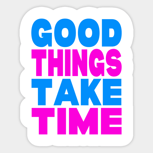 Good things take time Sticker by Evergreen Tee